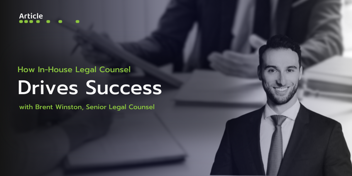 How In-House Legal Counsel Drives Success with Brent Winston, Senior Legal Counsel