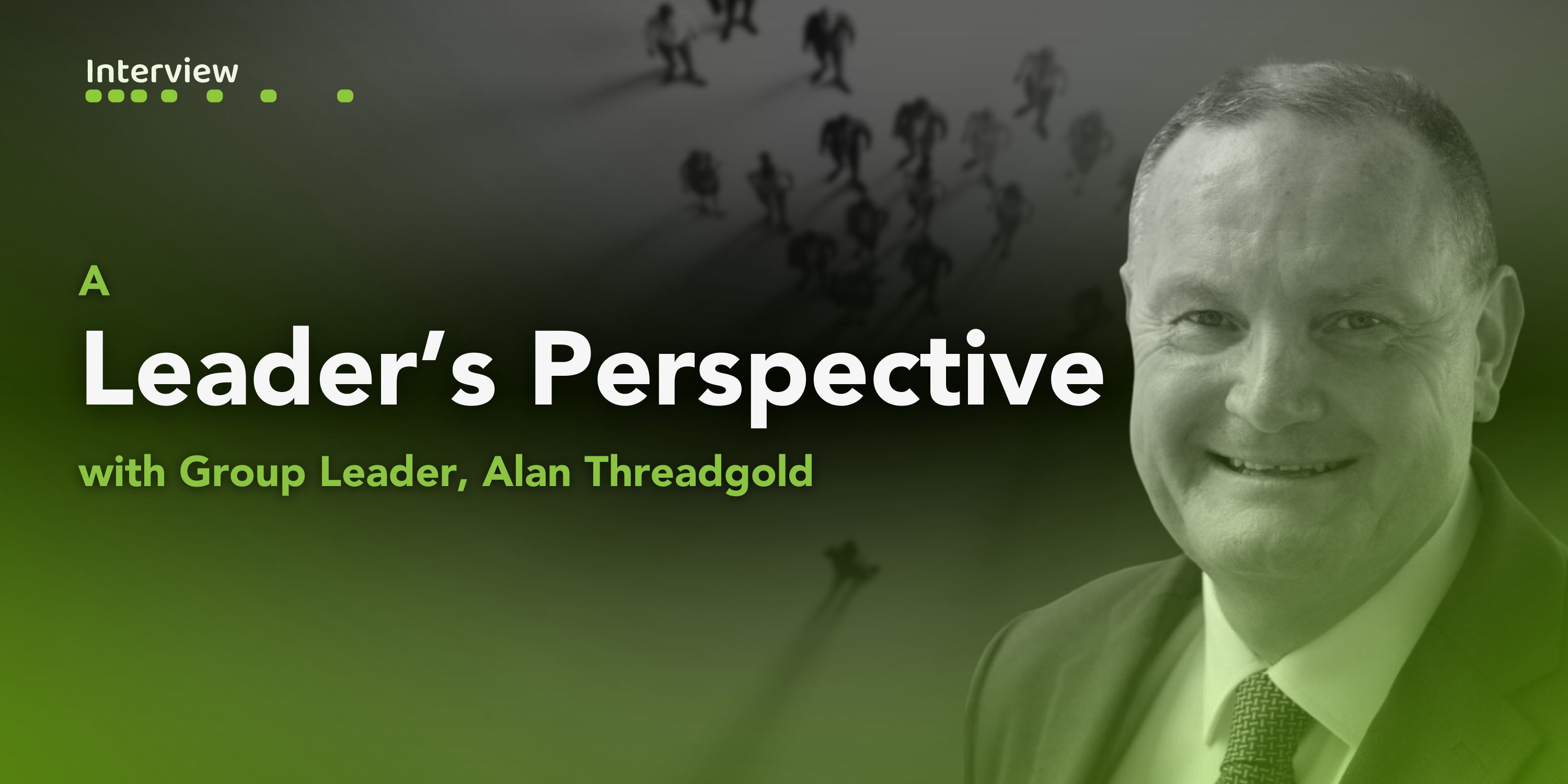 A Leader's Perspective with Alan Threadgold